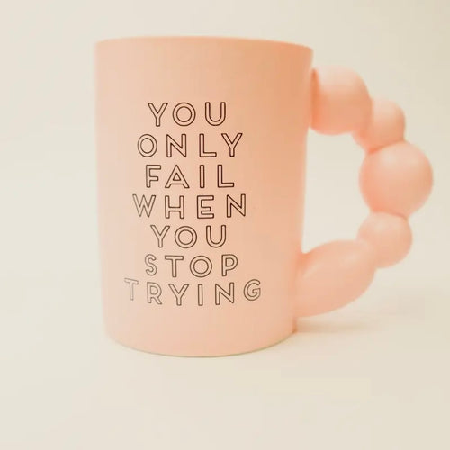 You Only Fail When You Stop Trying Mug