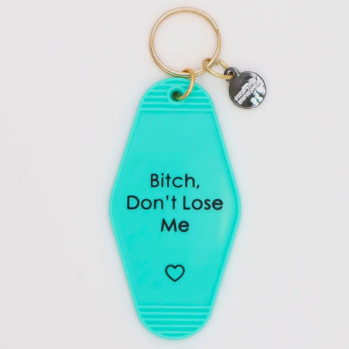 B*tch Don't Lose Me Keychain