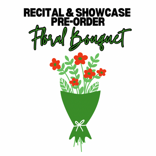 Recital/Showcase Floral Bouquet Pre-Order